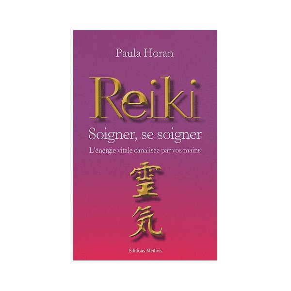 Reiki, soigner, se soigner, l'énergie vitale canalisée par vos mains - Paula Horan