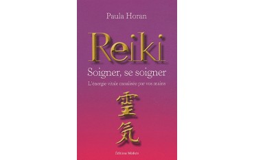 Reiki, soigner, se soigner, l'énergie vitale canalisée par vos mains - Paula Horan