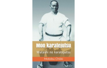 Mon karatejutsu, Watashi no karatejutsu - Motobu Chôki  par Jean-Charles Juster
