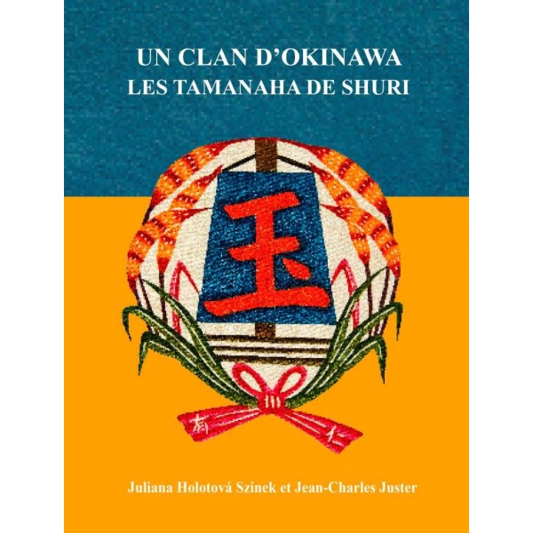 Un clan d'Okinawa, Les Tamanaha de Shuri - Juliana Holotova Szinek et Jean-Charles Juster
