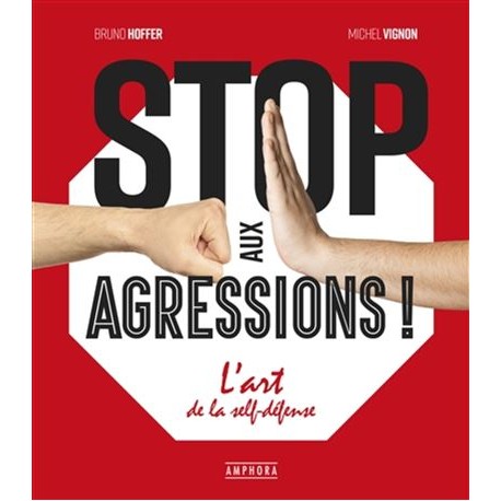 Stop aux agressions ! L'art de la Self-Défense - Bruno Hoffer & Michel Vignon