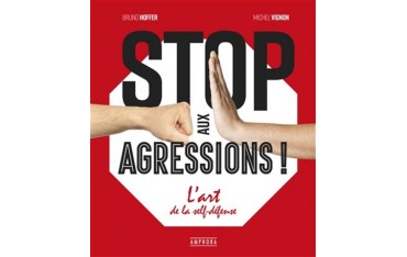 Stop aux agressions ! L'art de la Self-Défense - Bruno Hoffer & Michel Vignon