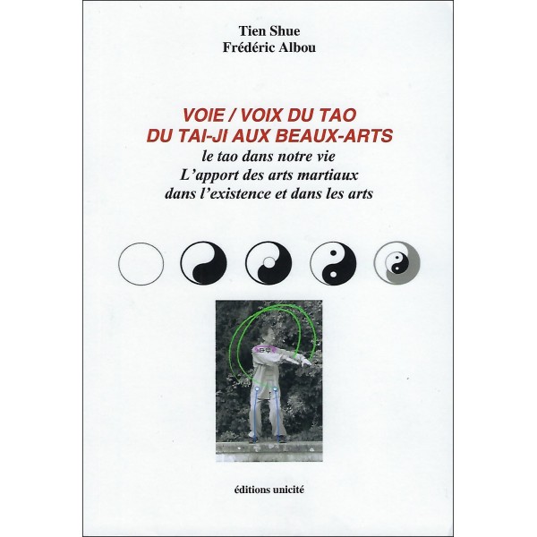 Voie / Voix du tao du tai-ji aux beaux arts, le tao dans notre vie - Tien Shue & Frédéric Albou