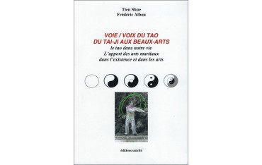 Voie / Voix du tao du tai-ji aux beaux arts, le tao dans notre vie - Tien Shue & Frédéric Albou