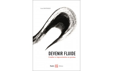 Devenir Fluide, Combat et improvisation en systema - Loïc Santiago