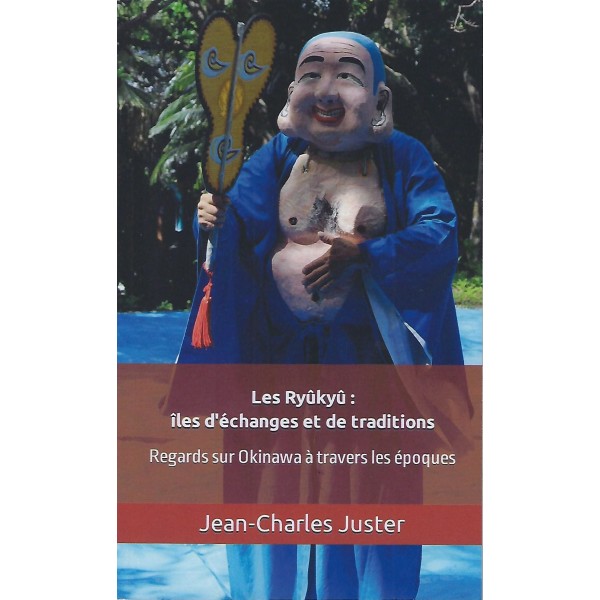 Les Ryûkyû : îles d'échanges et de traditions - Jean-Charles Juster