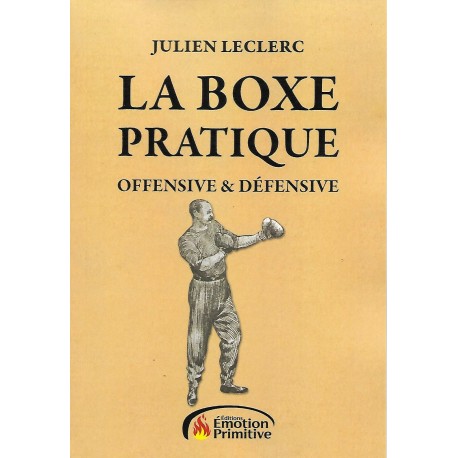 La Boxe Pratique, offensive & défensive - Julien Leclerc