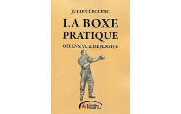 La Boxe Pratique, offensive & défensive - Julien Leclerc