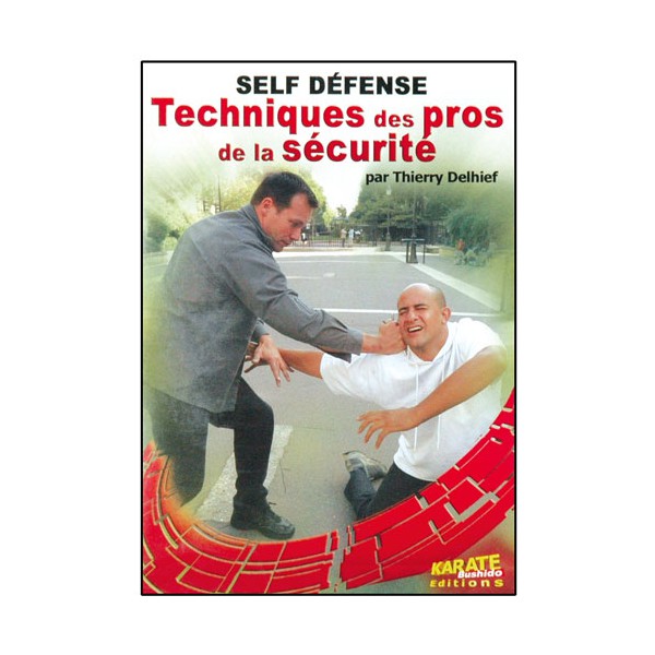 Self-Défense, Techniques des Pros de la sécurité - T. Delhief