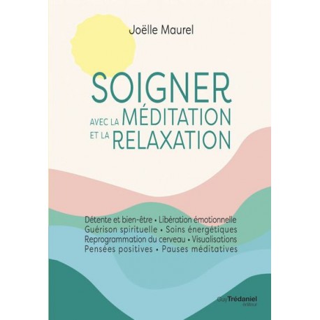 Soigner avec la Méditation et la Relaxation - Joëlle Maurel