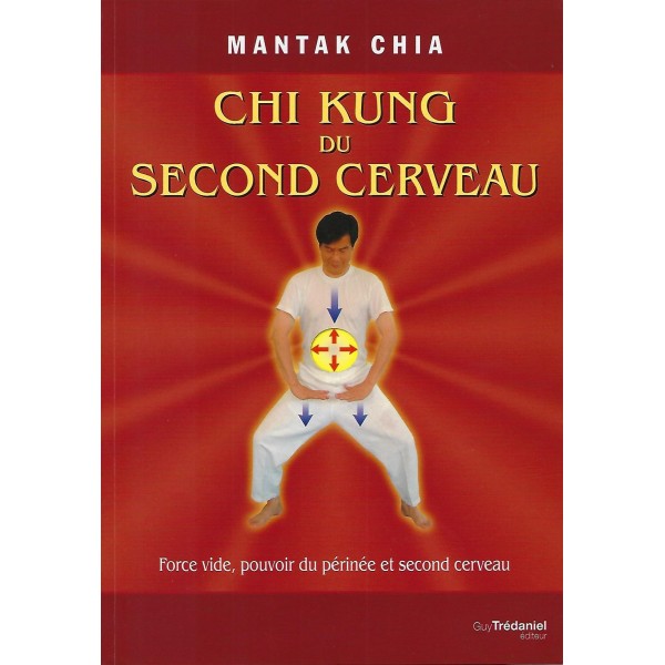 Chi Kung du second cerveau, force vide, pouvoir du périnée et second cerveau - Mantak Chia