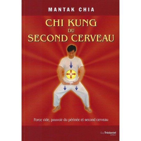 Chi Kung du second cerveau, force vide, pouvoir du périnée et second cerveau - Mantak Chia