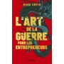 L'art de la guerre pour les entrepreneurs - Mark Smith