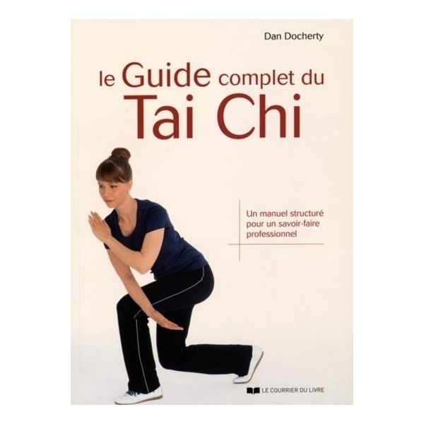 Le Guide complet du Tai Chi, un manuel structuré pour un savoir-faire professionnel - Dan Docherty