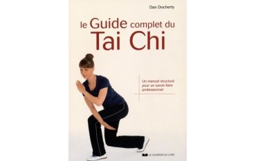 Le Guide complet du Tai Chi, un manuel structuré pour un savoir-faire professionnel - Dan Docherty