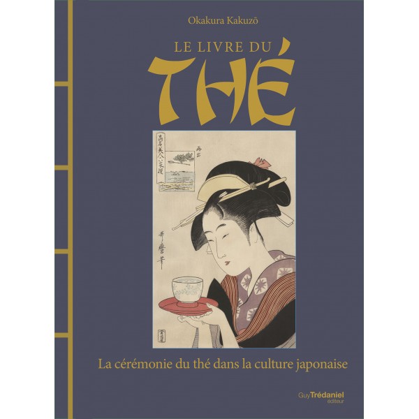 Le livre du Thé, la cérémonie du thé dans la culture japonaise - Okakura Kakuzo