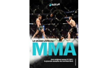 Le grand livre du MMA, des origines jusqu'à l'UFC : la grande épopée du combat libre - La Sueur