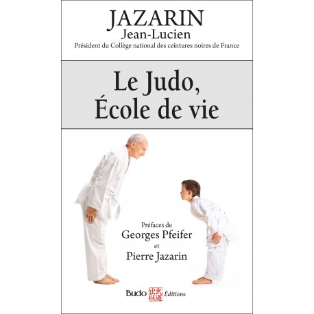 Le Judo, Ecole de vie - Jean-Lucien Jazarin (nouvelle édition en poche)