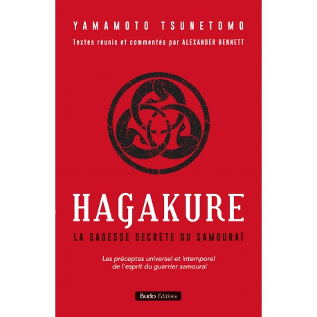 Hagakure, La sagesse secrète du samouraï - Yamamoto Tsunetomo, et textes réunis et commentés par Alexandre Bennett