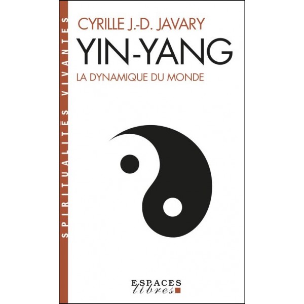 Ying-Yang La dynamique du monde - Cyrille J.-D. Javary