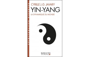 Ying-Yang La dynamique du monde - Cyrille J.-D. Javary