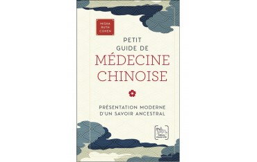 Petit guide de médecine chinoise, présentation moderne d'un savoir faire ancestral - Misha Ruth Cohen