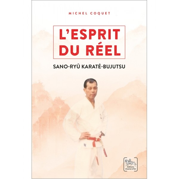 L'esprit du réel, Sano-Ryû Karaté-Bujutsu - Michel Coquet