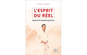 L'esprit du réel, Sano-Ryû Karaté-Bujutsu - Michel Coquet