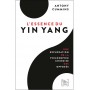 L'essence du Yin Yang, une exploration de la philosophie chinoise des opposés - Antony Cummins