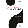 L'essence du Yin Yang, une exploration de la philosophie chinoise des opposés - Antony Cummins