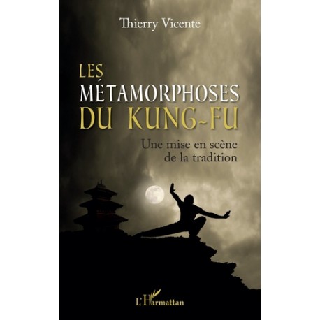 Les Métamorphoses du Kung-Fu - Thierry Vicente