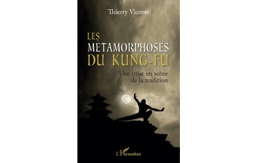 Les Métamorphoses du Kung-Fu - Thierry Vicente