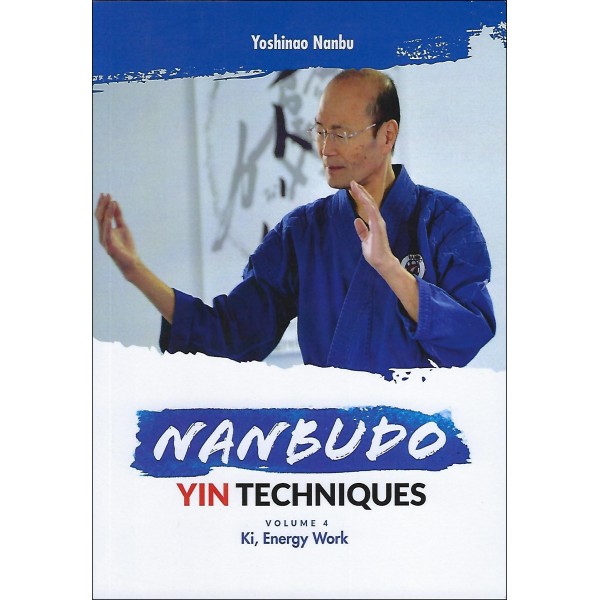 Nanbudo Yin Techniques Volume 4, Ki, Energy Work - Yoshinao Nanbu (livre en anglais)