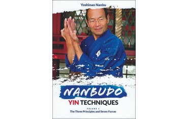 Nanbudo Yin Techniques Volume 1, The Three Principles and Seven Forces - Yoshinao Nanbu (livre en anglais)