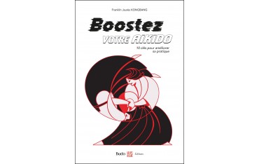 Boostez votre Aïkido, 10 clés pour améliorer sa pratique - Franklin Jaurès Kongbang