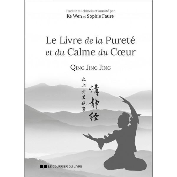 Qing Jing Jing Le livre de la pureté et du calme - Ke Wen , S Faure