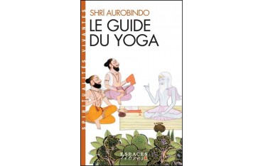 Le Guide du Yoga - Shrî Aurobindo