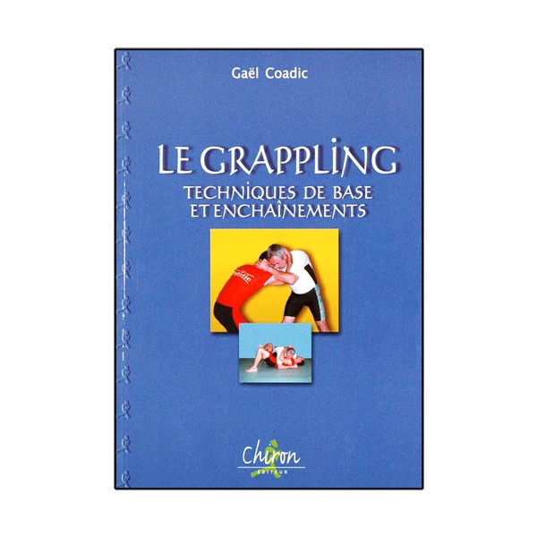 Le Grappling, techniques de base et ench. - Gaël Coadic