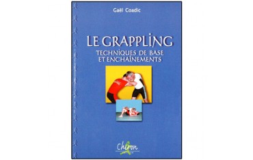 Le Grappling, techniques de base et enchaînements - Gaël Coadic