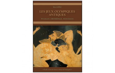 Les Jeux Olympiques Antiques, pugilat, orthepale, pancrace - Brice Lopez