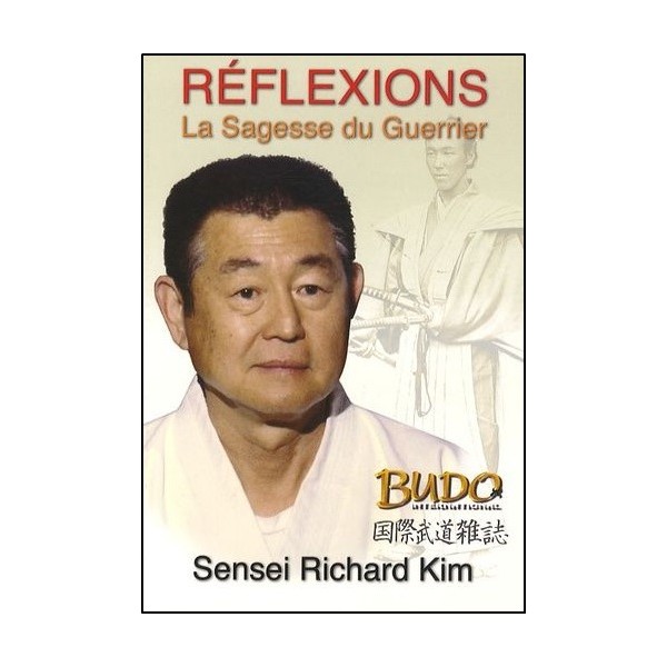 Réflexions, La Sagesse du Guerrier - Sensei Richard Kim