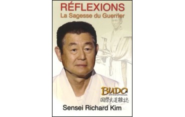 Réflexions, La Sagesse du Guerrier - Sensei Richard Kim