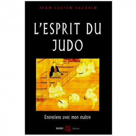 L'esprit du Judo, entretiens avec mon Maître (nouv ed) - JL Jazarin