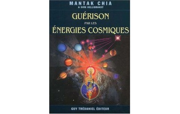 Guérison par les énergies cosmiques - Mantak Chia & Dirk Oellibrandt