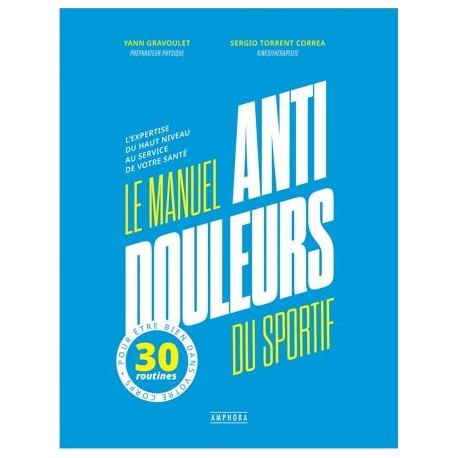 Le Manuel Anti-Douleurs du sportif, l'expertise du haut niveau - Yann Gravoulet & Sergio Torrent Correa