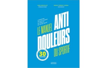 Le Manuel Anti-Douleurs du sportif, l'expertise du haut niveau - Yann Gravoulet & Sergio Torrent Correa