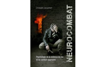 Neurocombat Volume 1, Psychologie de la violence de rue et du combat rapproché - Christophe Jacquemart