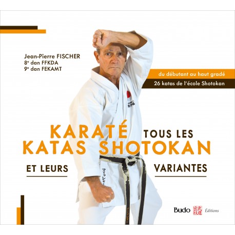 Karaté, tous les katas shotokan et leurs variantes, du débutant au haut gradé - Jean-Pierre Fischer