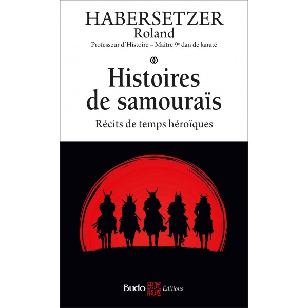 Histoires de Samouraïs, Récits de temps héroïques - Roland Habersetzer