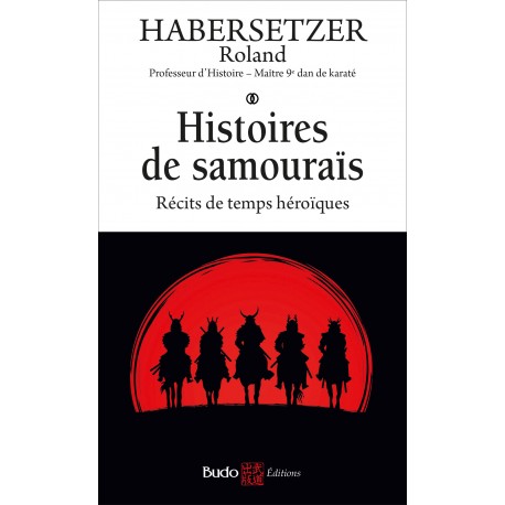 Histoires de Samouraïs, Récits de temps héroïques - Roland Habersetzer